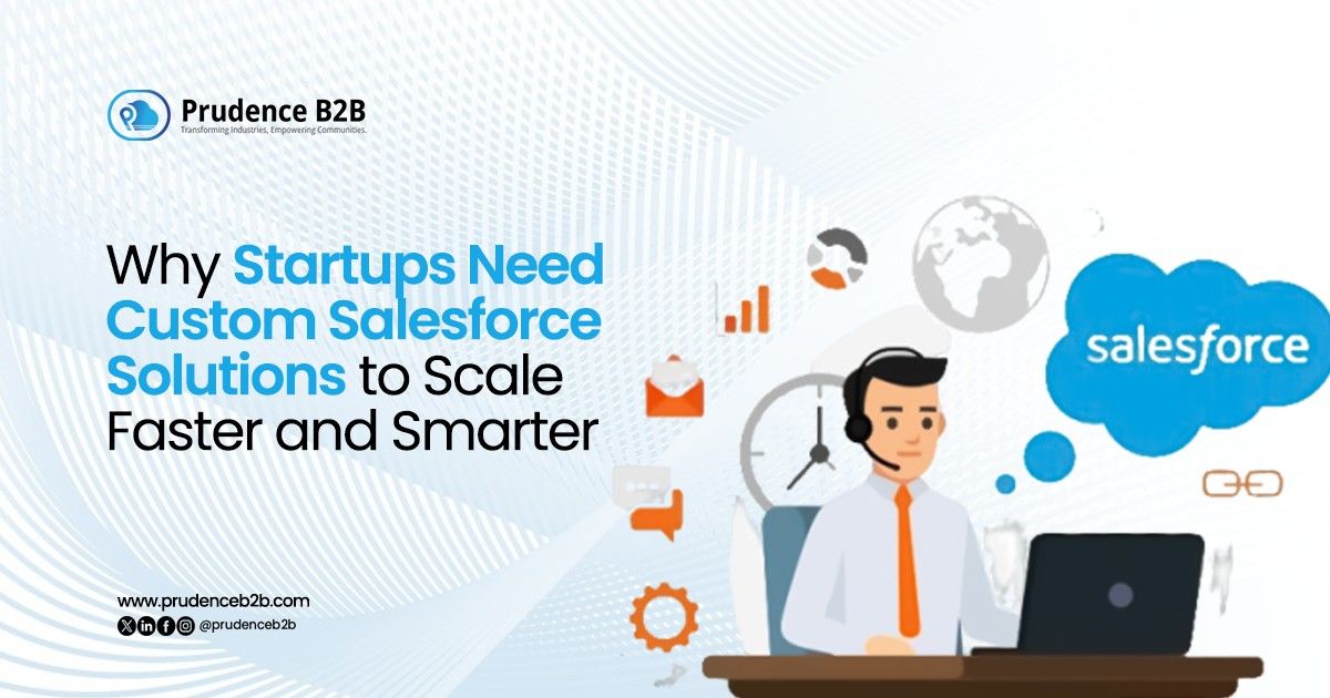 custom salesforce solutions boosting startup growth and efficiency   prudence b2b blogs